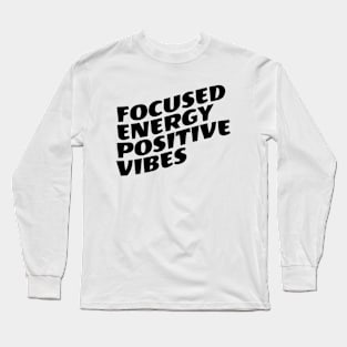 Focused Energy Positive Vibes Long Sleeve T-Shirt